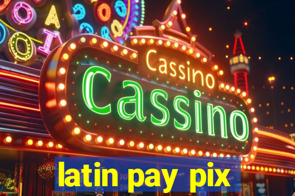 latin pay pix